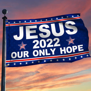 Jesus 2022 Our Only Hope - House Flag