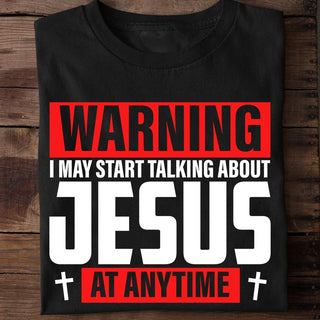 Warning I may start talking about Jesus at any time Standard T-shirt