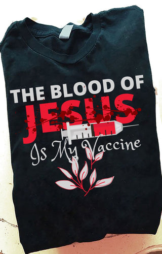 The Blood Of Jesus Is My Vaccine - Standard T-shirt