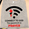 Connect To God The Password Is: Prayer - Standard T-shirt