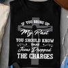 Jesus If You Bring Up My Past - Standard T-shirt
