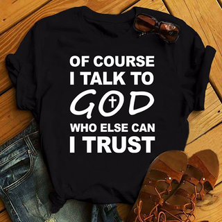 Of Course I Talk To God Who Else Can I Trust Cross - Standard T-shirt
