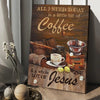 All I Need Today Is A Little Bit Of Coffee and A Whole Lot Of Jesus - Matte Canvas