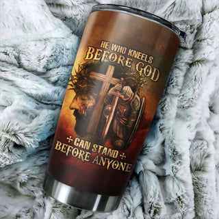 Jesus he who kneels before god can stand before anymore - Stainless Steel Tumbler